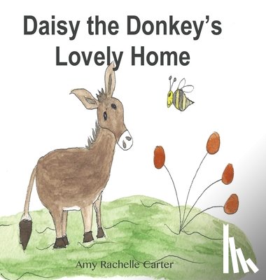 Carter, Amy R - Daisy the Donkey's Lovely Home