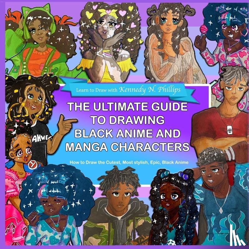Phillips, Kennedy - The Ultimate Guide to Drawing Black Anime and Manga Characters