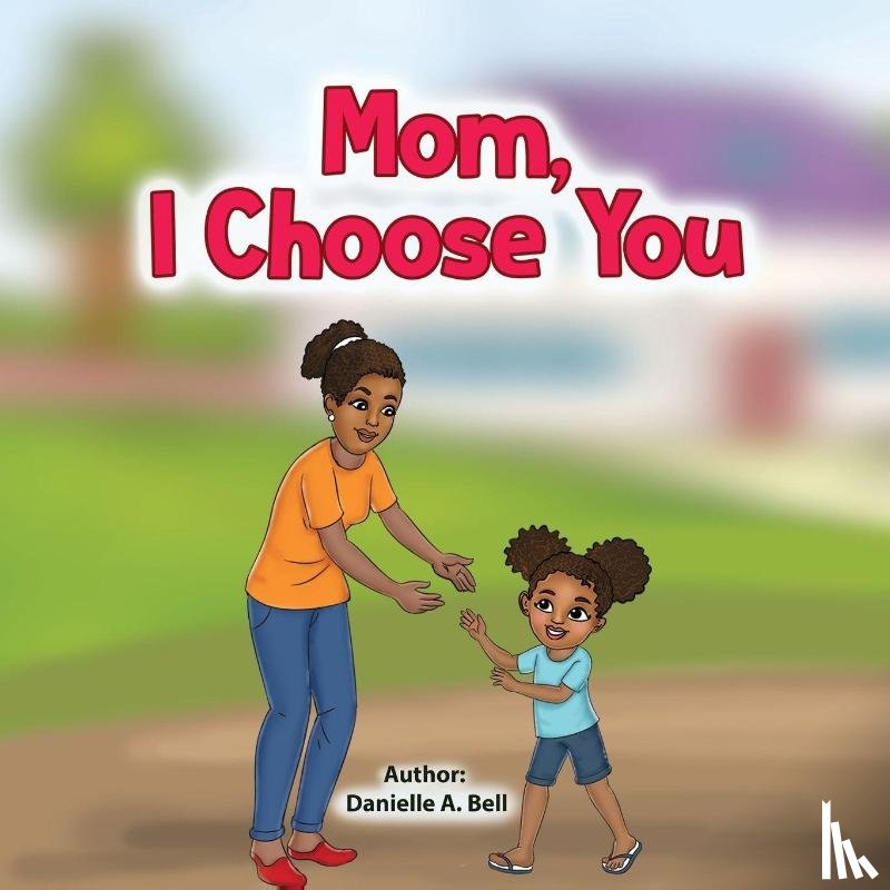 Bell, Danielle A - Mom, I Choose You