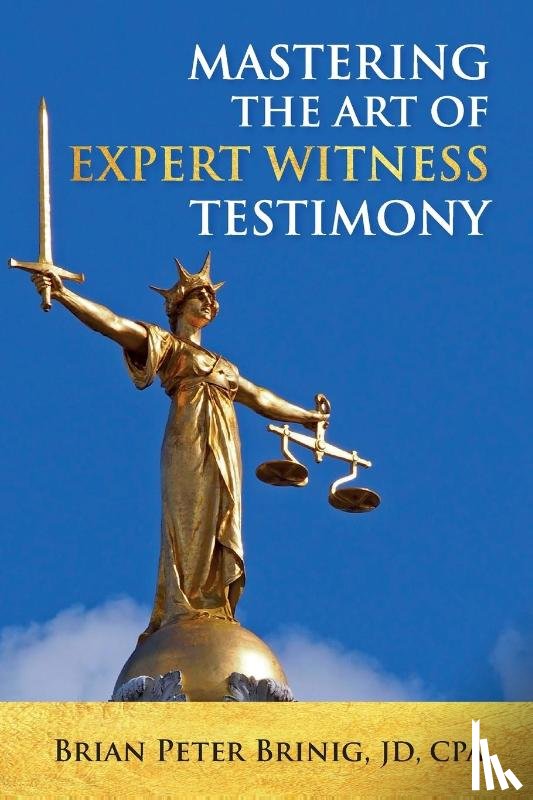 Brinig, Brian Peter - Mastering the Art of Expert Witness Testimony