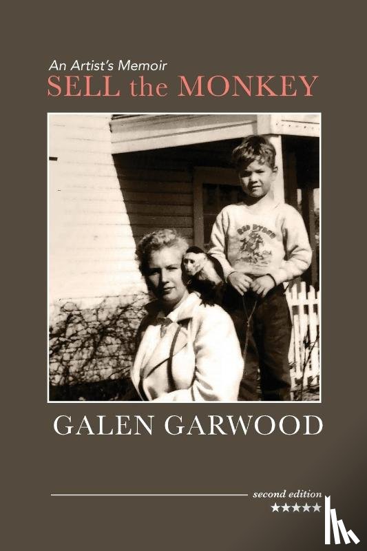 Garwood, Galen - Sell the Monkey, an Artist's Memoir, Second Edition