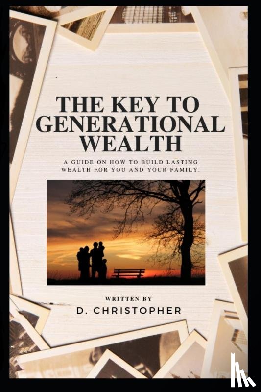 Christopher, D - The Key to Generational Wealth