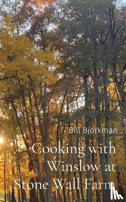 Bjorkman, Bill - Cooking with Winslow at Stone Wall Farm
