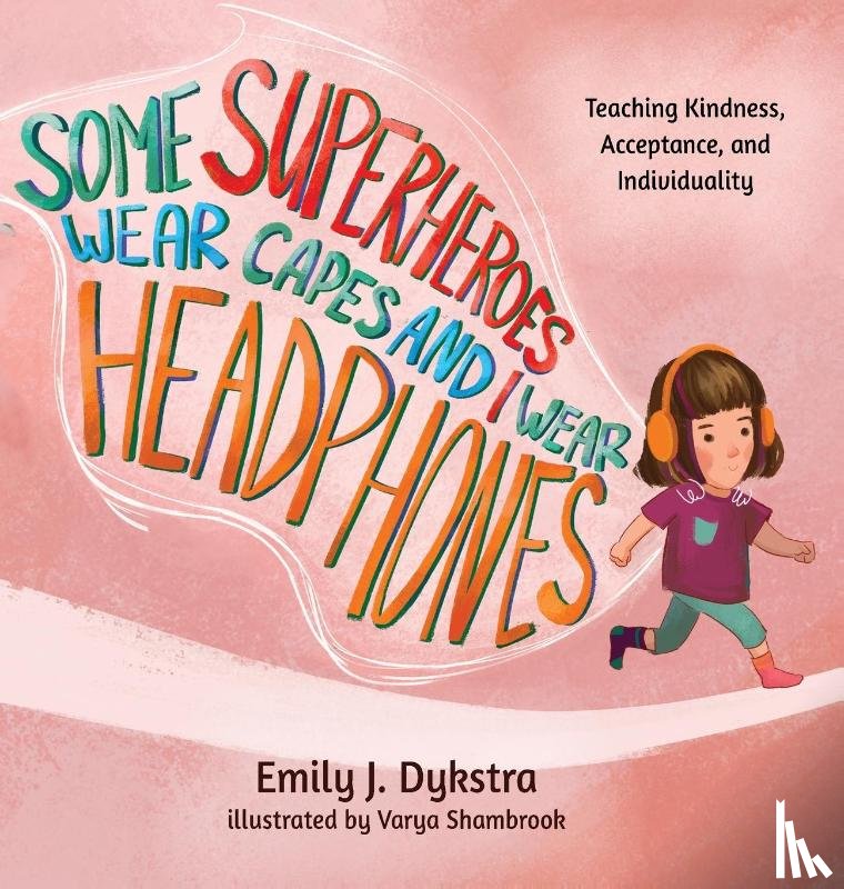 Dykstra, Emily J. - Some Superheroes Wear Capes and I Wear Headphones