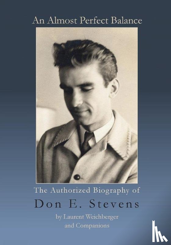 Weichberger, Laurent - An Almost Perfect Balance, The Authorized Biography of Don E. Stevens