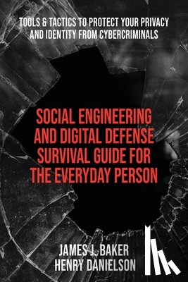 Danielson, Henry - Social Engineering and Digital Defense Survival Guide for the Everyday Person: Tools & Tactics to Protect Your Privacy and Identity from Cybercriminal