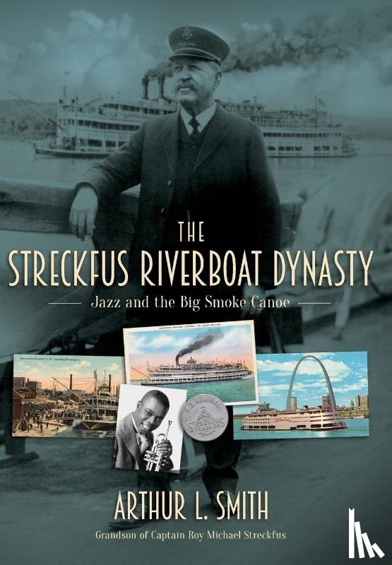 Smith, Arthur L. - Smith, A: Streckfus Riverboat Dynasty