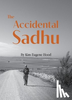 Hood, Kim Eugene - The Accidental Sadhu