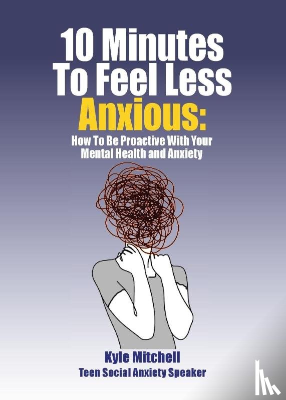 Mitchell, Kyle - 10 Minutes to Feel Less Anxious