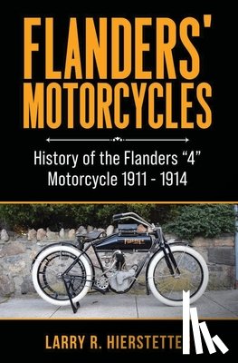 Hierstetter, Larry R. - Flanders' Motorcycles: History of the Flanders "4" Motorcycle 1911 - 1914