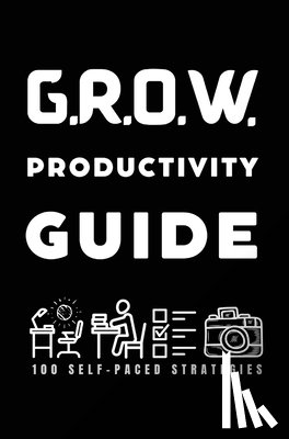 Clay-Bell, Valencia D. - G.R.O.W. Productivity Guide: 100 Self-Paced Strategies