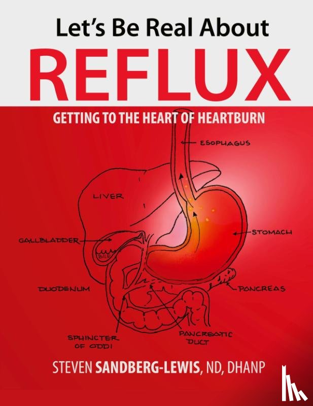 Sandberg-Lewis, Steven - Let's Be Real About Reflux, Getting To The Heart of Heartburn