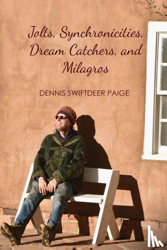 Swiftdeer Paige, Dennis - Jolts, Synchronicities, Dream Catchers, and Milagros
