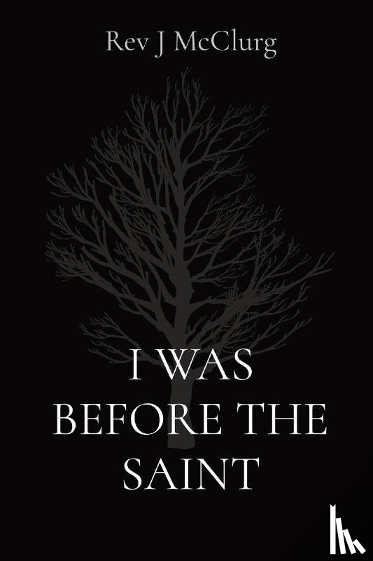 Mcclurg, Rev J - I WAS BEFORE THE SAINT