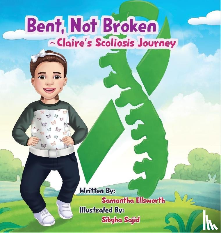 Ellsworth, Samantha B - Bent, Not Broken- Claire's Scoliosis Journey