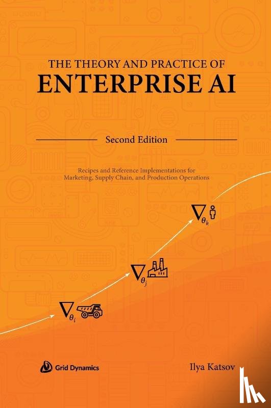 Katsov, Ilya - The Theory and Practice of Enterprise AI