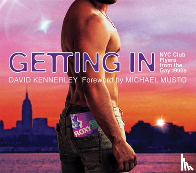Kennerley, David - GETTING IN: NYC Club Flyers from the Gay 1990s