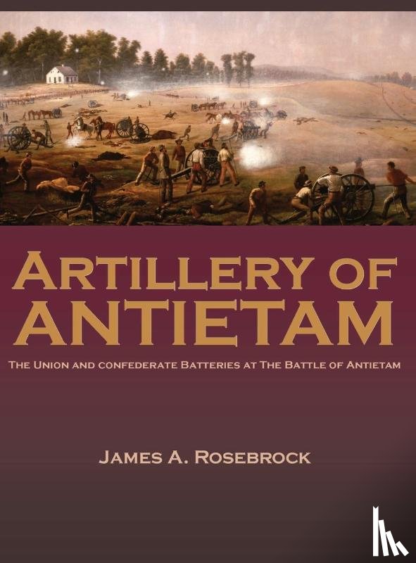 Rosebrock, James A. - Artillery of Antietam