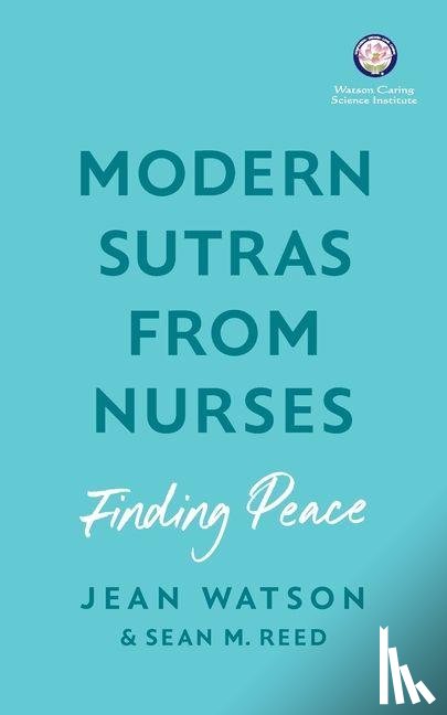 Watson, Jean, Reed, Sean - Modern Sutras From Nurses; finding peace