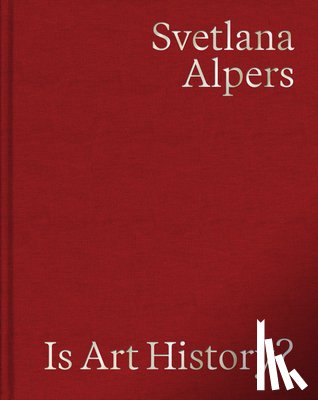Alpers, Svetlana - Is Art History?