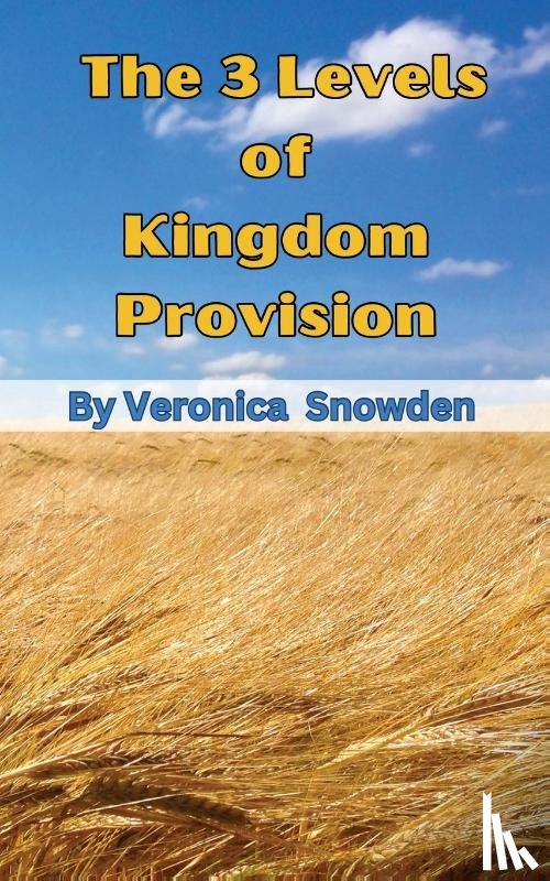 Snowden, Veronica - The 3 Levels of Kingdom Provision