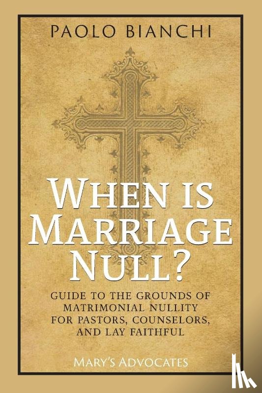 Bianchi, Paolo - When Is Marriage Null? Guide to the Grounds of Matrimonial Nullity for Pastors, Counselors, Lay Faithful