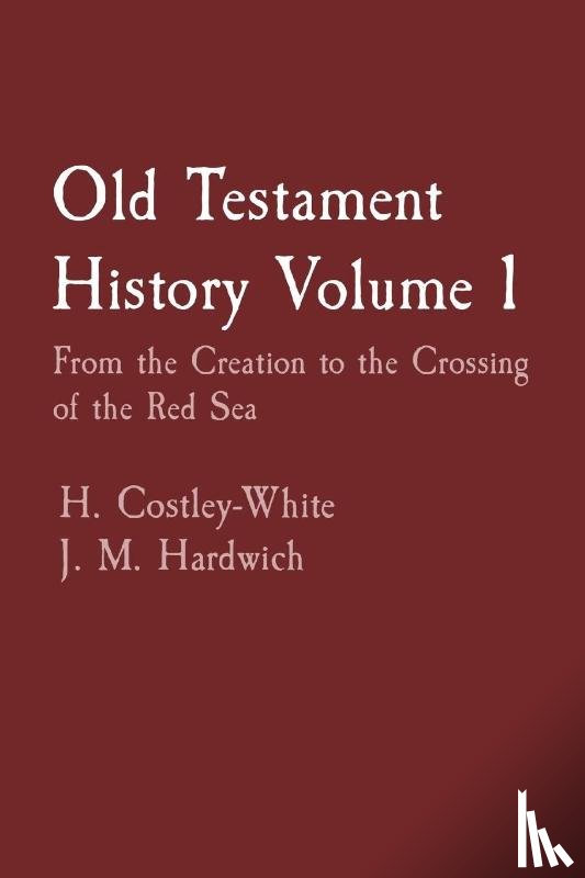 Costley-White, H., Hardwich, J. M. - Old Testament History Volume 1