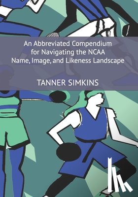 Simkins, Tanner - An Abbreviated Compendium for Navigating the NCAA Name, Image, and Likeness Landscape