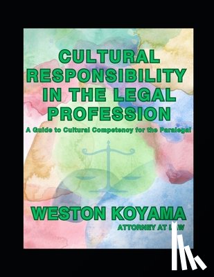 Koyama, Weston - Cultural Responsibility in the Legal Profession: A Guide to Cultural Competency for the Paralegal