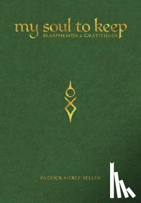 Sellin, Patrick Merle - My Soul To Keep: Blasphemies & Gratitudes