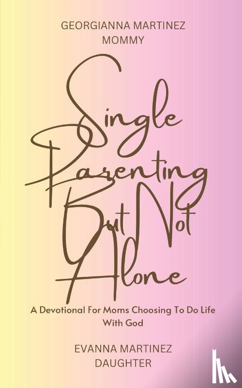 Martinez, Georgianna - Single Parenting But Not Alone