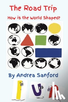 Sanford, Andrea - The Road Trip: How is the World Shaped?