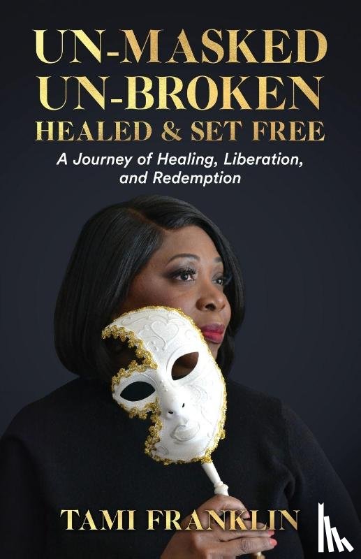 Franklin, Tami - Un-Masked, Un-Broken, Healed & Set Free