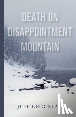 Krogstad, Jeff - Death on Disappointment Mountain