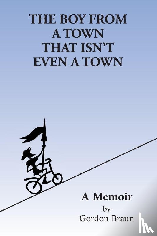 Braun, Gordon - The Boy From a Town That Isn't Even a Town