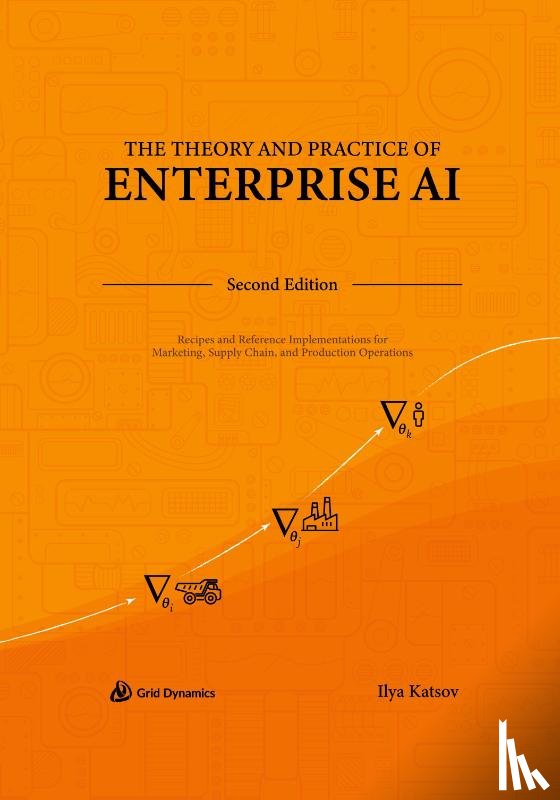 Katsov, Ilya - The Theory and Practice of Enterprise AI