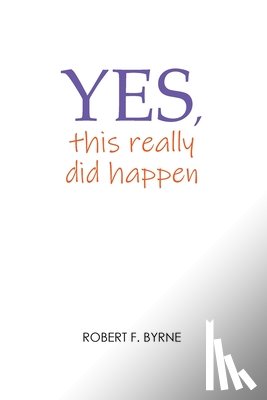 Byrne, Robert F. - Yes, This Really Did Happen