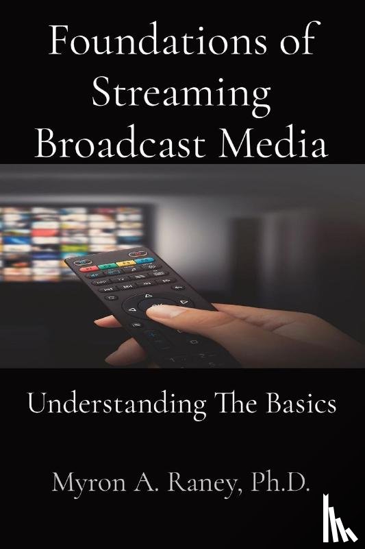 Raney, Myron A. - Foundations of Streaming Broadcast Media