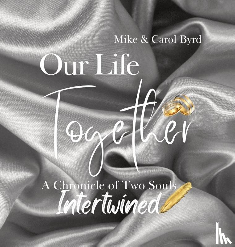 Byrd, Carolyn, Byrd, Michael - Our Life Together - A Chronicle of Two Souls Intertwined