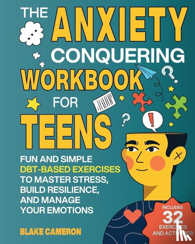 Cameron, Blake - The Anxiety Conquering Workbook for Teens