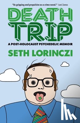 Lorinczi, Seth - Death Trip: A Post-Holocaust Psychedelic Memoir