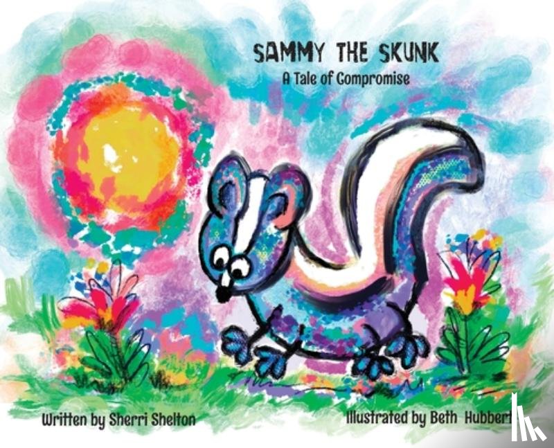 Shelton, Sherri - Sammy the Skunk, A Tale of Compromise: A Tale of Compromise