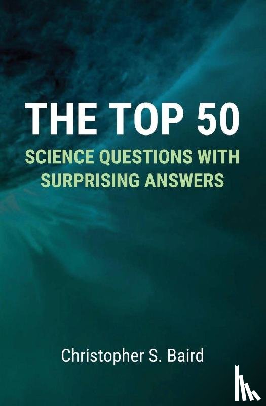 Baird, Christopher S. - The Top 50 Science Questions with Surprising Answers