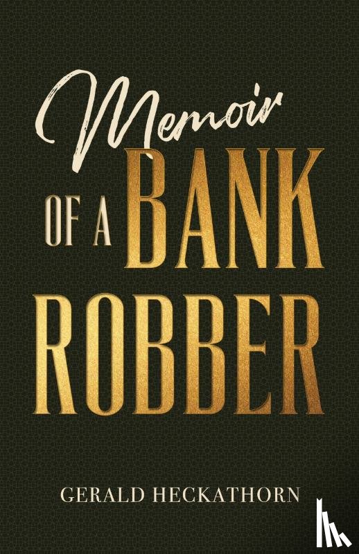 Heckathorn, Gerald - Memoir of a Bank Robber