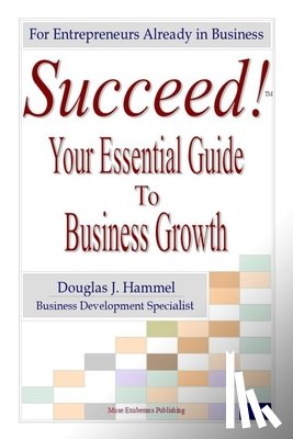 Hammel, Douglas J. - Succeed!: Your Essential Guide to Business Growth