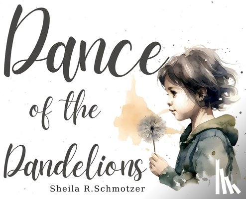 Schmotzer, Sheila R. - Dance of the Dandelions