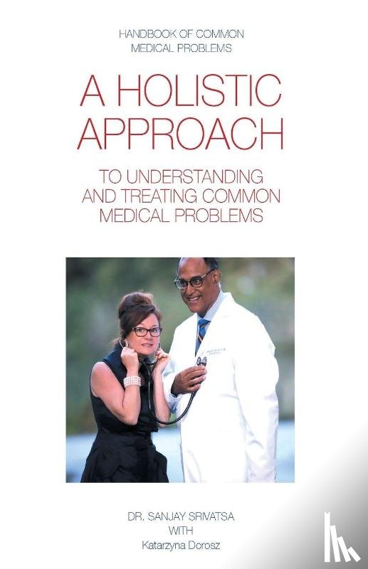 Dorosz, Katarzyna, Srivatsa, Sanjay - A HOLISTIC APPROACH TO UNDERSTANDING AND TREATING COMMON MEDICAL PROBLEMS