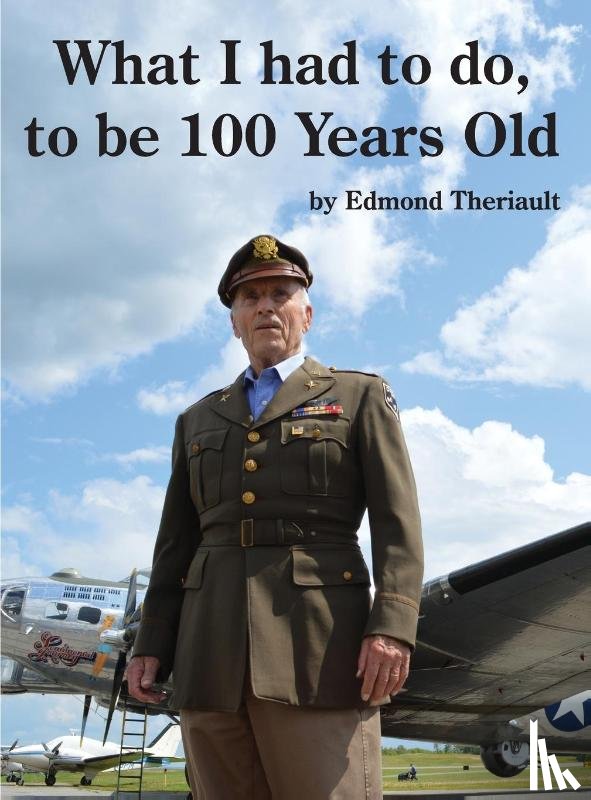 Theriault, Edmond - What I had to do, to be 100 Years Old