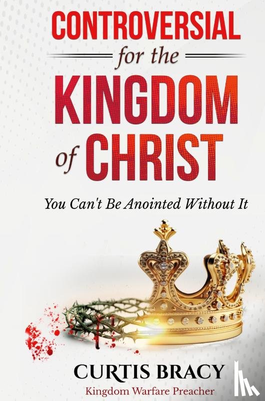 Bracy, Curtis - Controversial for the Kingdom of Christ