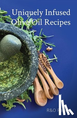 Overton, Ian - Uniquely Infused Olive Oil Recipes